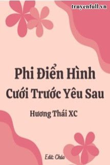 Truyện Phi Điển Hình Cưới Trước Yêu Sau