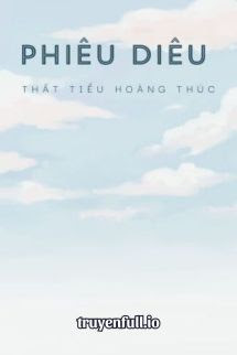 Truyện Phiêu Diêu - Thất Tiểu Hoàng Thúc
