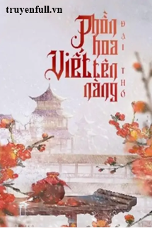 Truyện Phồn Hoa Viết Tên Nàng