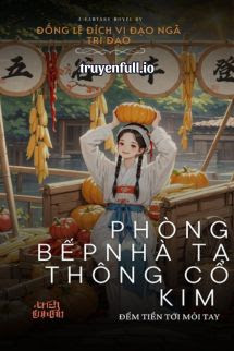 Truyện Phòng Bếp Nhà Ta Thông Cổ Kim, Đếm Tiền Tới Mỏi Tay