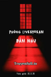 Truyện Phòng Livestream Đẫm Máu - Khải Văn Kỳ