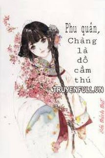 Truyện Phu Quân, Chàng Là Đồ Cầm Thú!