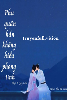 Truyện Phu Quân Hắn Không Hiểu Phong Tình