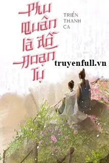 Truyện Phu Quân Là Đồ Đoạn Tụ
