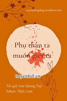 Truyện Phụ Thân Ta Muốn Giết Ta