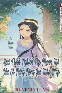 Truyện Quá Trình Nghịch Tập Mạnh Mẽ Của Cô Nàng Nông Gia Mập Mạp