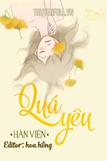 Truyện Quá Yêu - Hàn Viện