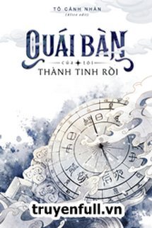 Truyện Quái Bàn Của Tôi Thành Tinh Rồi