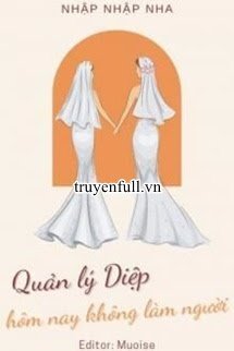 Truyện Quản Lý Diệp Hôm Nay Không Làm Người