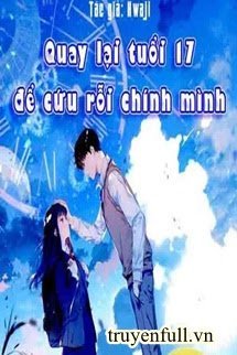 Truyện Quay Lại Tuổi 17 Để Cứu Rỗi Chính Mình