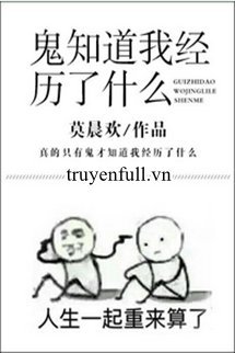 Truyện Quỷ Biết Ta Đã Trải Qua Những Gì