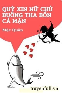 Truyện Quỳ Xin Nữ Chủ Buông Tha Bổn Cá Mặn