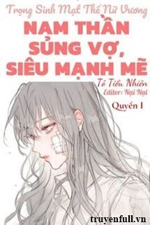 Truyện (Quyển 1) Trọng Sinh Mạt Thế Nữ Vương: Nam Thần Sủng Vợ, Siêu Mạnh Mẽ