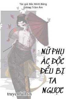 Truyện [Quyển 1] [Xuyên Nhanh] Nữ Phụ Ác Độc Đều Bị Ta Ngược