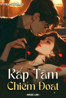 Truyện Rắp Tâm Chiếm Đoạt - Nhược Linh