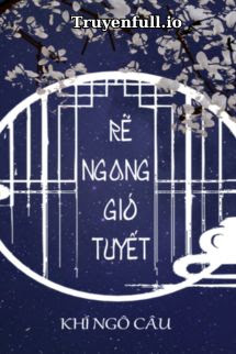 Truyện Rẽ Ngang Gió Tuyết - Khí Ngô Câu