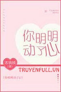 Truyện Rõ Ràng Em Đã Động Lòng