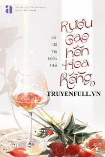 Truyện Rượu Gạo Hôn Hoa Hồng