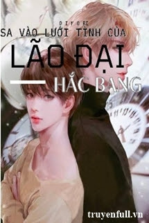 Truyện Sa Vào Lưới Tình Của Lão Đại Hắc Bang