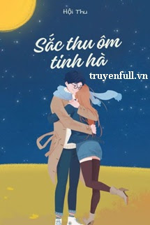 Truyện Sắc Thu Ôm Tinh Hà