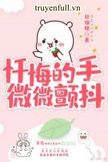 Truyện Sám Hối Đích Thủ, Vi Vi Chiến Đẩu - Tay Sám Hối Khẽ Run Nhẹ