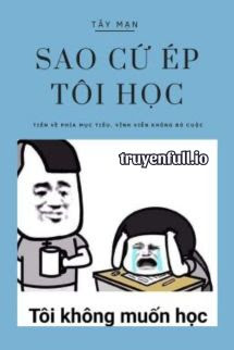 Truyện Sao Cứ Ép Tôi Học? - Tây Mạn