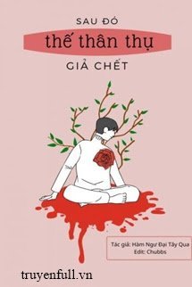 Truyện Sau Đó Thế Thân Thụ Giả Chết