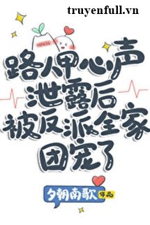 Truyện Sau Khi Âm Thanh Nội Tâm Của Người Qua Đường Giáp Bị Lộ Được Cả Nhà Sủng Ái