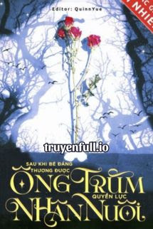 Truyện Sau Khi Bé Đáng Thương Được Ông Trùm Quyền Lực Nhận Nuôi