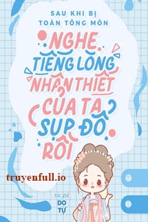 Truyện Sau Khi Bị Toàn Tông Môn Nghe Thấy Tiếng Lòng, Nhân Thiết Của Ta Sụp Đổ Rồi