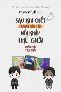 Truyện Sau Khi Chết, Tranh Của Tôi Nổi Tiếng Khắp Thế Giới