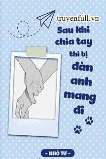 Truyện Sau Khi Chia Tay Thì Bị Đàn Anh Mang Đi