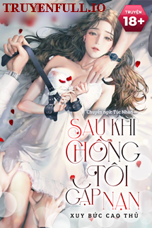 Truyện Sau Khi Chồng Tôi Gặp Nạn - Xuy Bức Cao Thủ