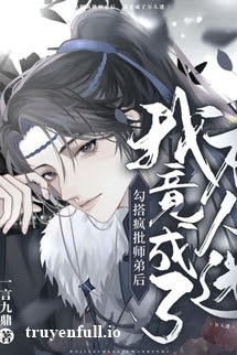 Truyện Sau Khi Điên Cuồng Quyến Rũ Sư Đệ, Tôi Trở Thành Vạn Nhân Mê