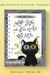 Truyện Sau Khi Giả Ngu Kết Hôn Với Vai Ác Bị Mù