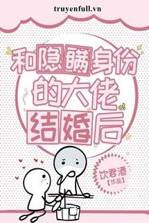 Truyện Sau Khi Kết Hôn Cùng Đại Gia Che Dấu Thân Phận