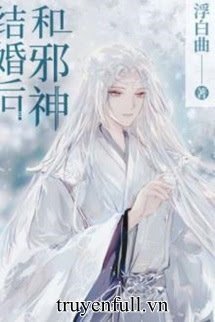Truyện Sau Khi Kết Hôn Cùng Tà Thần