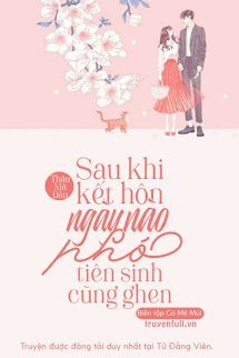 Truyện Sau Khi Kết Hôn, Ngày Nào Phó Tiên Sinh Cũng Ghen