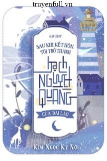 Truyện Sau Khi Kết Hôn, Tôi Trở Thành Bạch Nguyệt Quang Của Đại Lão