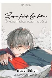 Truyện Sau Khi Ly Hôn Tôi Mang Thai Con Của Tra Công