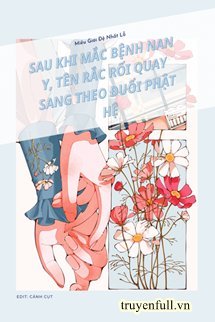 Truyện Sau Khi Mắc Bệnh Nan Y, Tên Rắc Rối Quay Sang Theo Đuổi Phật Hệ