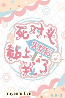 Truyện Sau Khi Mất Trí Nhớ, Đối Thủ Bám Dính Lấy Tui