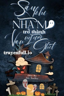 Truyện Sau Khi Nhà Ma Trở Thành Kẻ Vạn Người Ghét