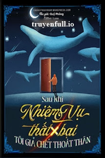 Truyện Sau Khi Nhiệm Vụ Thất Bại, Tôi Giả Chết Thoát Thân