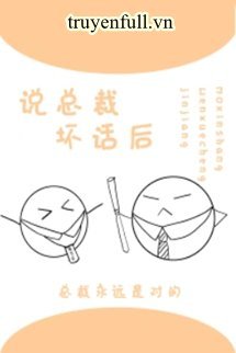 Truyện Sau Khi Nói Xấu Sau Lưng Tổng Tài