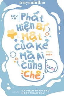 Truyện Sau Khi Phát Hiện Bí Mật Của Kẻ Mà Ai Cũng Chê