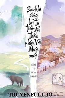 Truyện Sau Khi Sống Lại Ta Tráo Đổi Thân Phận Với Muội Muội