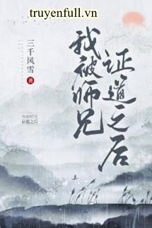 Truyện Sau Khi Ta Bị Sư Huynh Chứng Đạo