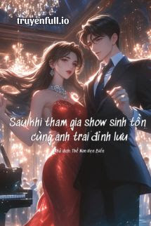 Truyện Sau Khi Tham Gia Show Sinh Tồn Cùng Anh Trai Đỉnh Lưu