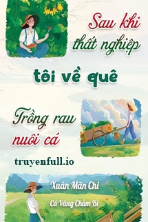 Truyện Sau Khi Thất Nghiệp: Tôi Về Quê Trồng Rau Nuôi Cá